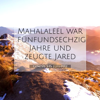 Picture 07 - Genesis 5:15 LUTH1912 - Mahalaleel war fünfundsechzig Jahre und zeugte - Bible Verse Picture