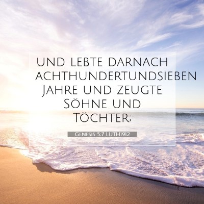 Picture 07 - Genesis 5:7 LUTH1912 - und lebte darnach achthundertundsieben Jahre und - Bible Verse Picture