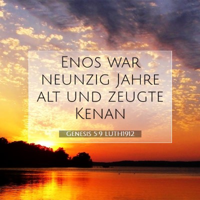 Picture 07 - Genesis 5:9 LUTH1912 - Enos war neunzig Jahre alt und zeugte - Bible Verse Picture
