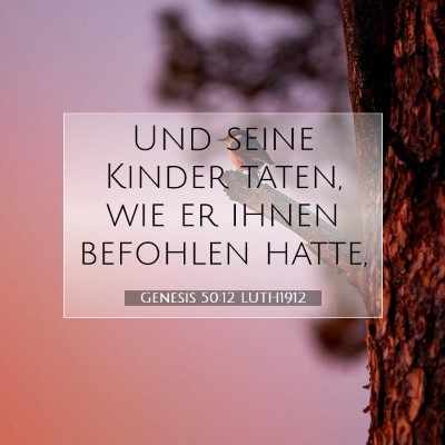 Picture 07 - Genesis 50:12 LUTH1912 - Und seine Kinder taten, wie er ihnen befohlen - Bible Verse Picture