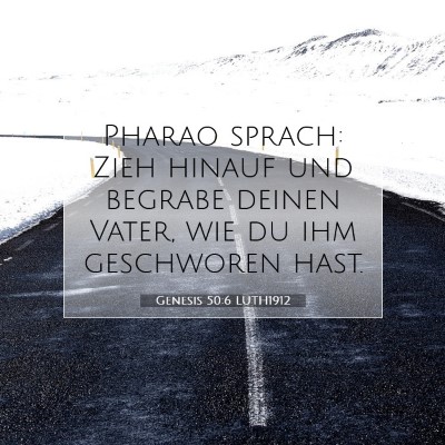 Picture 07 - Genesis 50:6 LUTH1912 - Pharao sprach: Zieh hinauf und begrabe deinen - Bible Verse Picture
