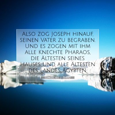 Picture 07 - Genesis 50:7 LUTH1912 - Also zog Joseph hinauf, seinen Vater zu begraben. - Bible Verse Picture