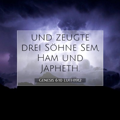 Picture 07 - Genesis 6:10 LUTH1912 - und zeugte drei Söhne Sem, Ham und - Bible Verse Picture
