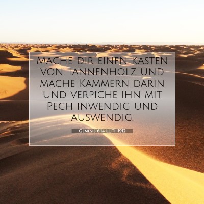 Picture 07 - Genesis 6:14 LUTH1912 - Mache dir einen Kasten von Tannenholz und mache - Bible Verse Picture