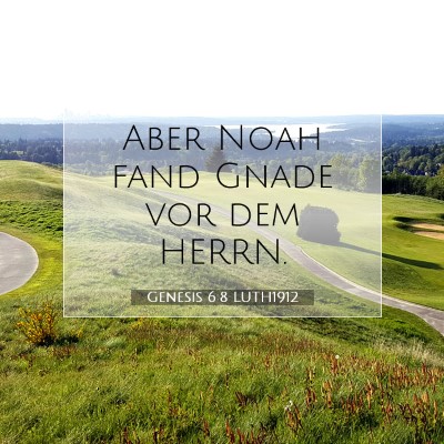 Picture 07 - Genesis 6:8 LUTH1912 - Aber Noah fand Gnade vor dem - Bible Verse Picture