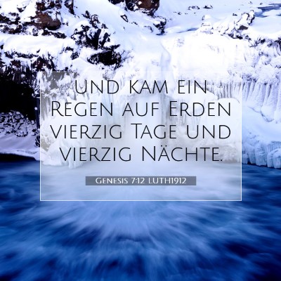 Picture 07 - Genesis 7:12 LUTH1912 - und kam ein Regen auf Erden vierzig Tage und - Bible Verse Picture