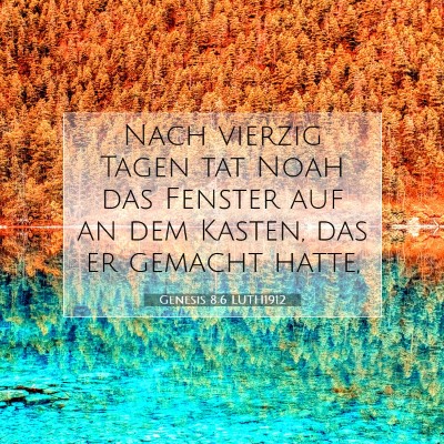 Picture 07 - Genesis 8:6 LUTH1912 - Nach vierzig Tagen tat Noah das Fenster auf an - Bible Verse Picture