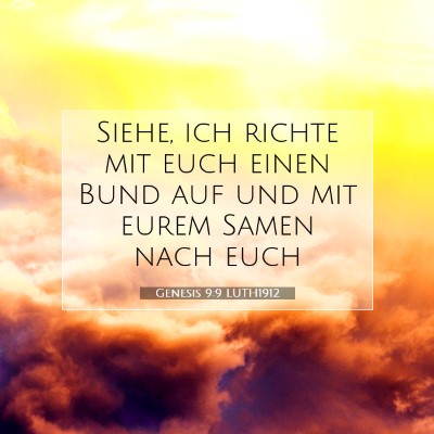 Picture 07 - Genesis 9:9 LUTH1912 - Siehe, ich richte mit euch einen Bund auf und mit - Bible Verse Picture
