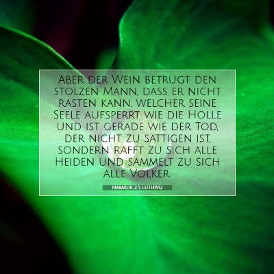 Picture 07 - Habakuk 2:5 LUTH1912 - Aber der Wein betrügt den stolzen Mann, daß er - Bible Verse Picture