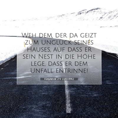 Picture 07 - Habakuk 2:9 LUTH1912 - Weh dem, der da geizt zum Unglück seines Hauses, - Bible Verse Picture