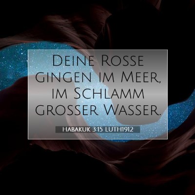 Picture 07 - Habakuk 3:15 LUTH1912 - Deine Rosse gingen im Meer, im Schlamm großer - Bible Verse Picture