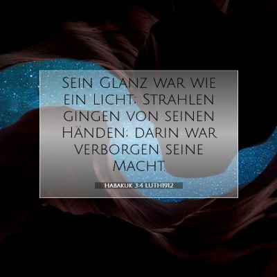 Picture 07 - Habakuk 3:4 LUTH1912 - Sein Glanz war wie ein Licht; Strahlen gingen von - Bible Verse Picture