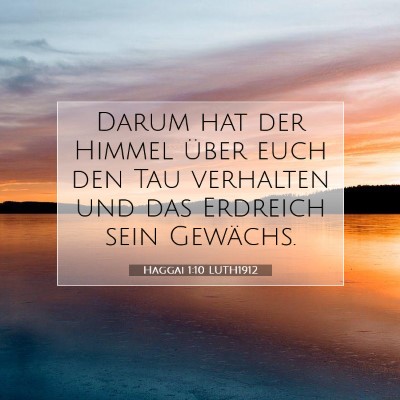 Picture 07 - Haggai 1:10 LUTH1912 - Darum hat der Himmel über euch den Tau verhalten - Bible Verse Picture