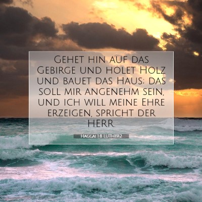 Picture 07 - Haggai 1:8 LUTH1912 - Gehet hin auf das Gebirge und holet Holz und - Bible Verse Picture