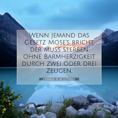 Picture 07 - Hebräer 10:28 LUTH1912 - Wenn jemand das Gesetz Mose's bricht, der muß - Bible Verse Picture