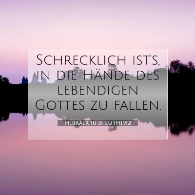 Picture 07 - Hebräer 10:31 LUTH1912 - Schrecklich ist's, in die Hände des lebendigen - Bible Verse Picture
