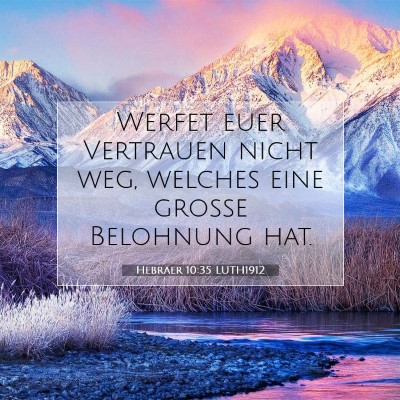 Picture 07 - Hebräer 10:35 LUTH1912 - Werfet euer Vertrauen nicht weg, welches eine - Bible Verse Picture