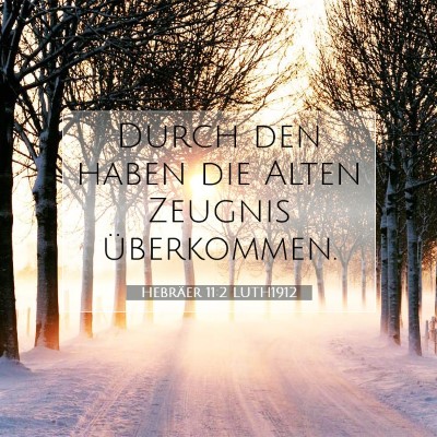 Picture 07 - Hebräer 11:2 LUTH1912 - Durch den haben die Alten Zeugnis - Bible Verse Picture