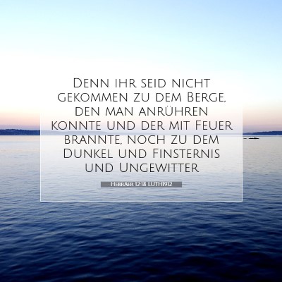Picture 07 - Hebräer 12:18 LUTH1912 - Denn ihr seid nicht gekommen zu dem Berge, den - Bible Verse Picture