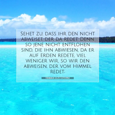 Picture 07 - Hebräer 12:25 LUTH1912 - Sehet zu, daß ihr den nicht abweiset, der da - Bible Verse Picture