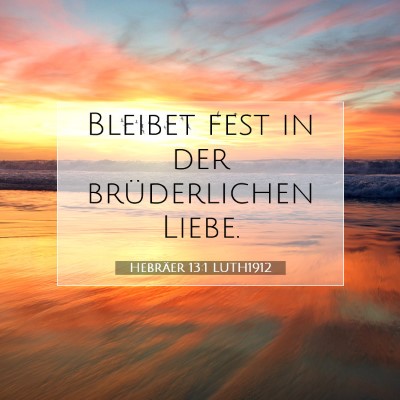 Picture 07 - Hebräer 13:1 LUTH1912 - Bleibet fest in der brüderlichen - Bible Verse Picture