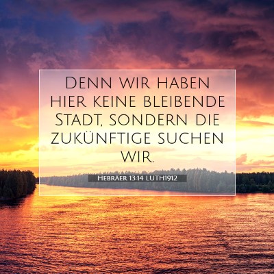 Picture 07 - Hebräer 13:14 LUTH1912 - Denn wir haben hier keine bleibende Stadt, - Bible Verse Picture
