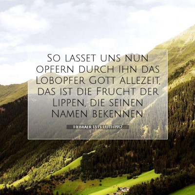 Picture 07 - Hebräer 13:15 LUTH1912 - So lasset uns nun opfern durch ihn das Lobopfer - Bible Verse Picture