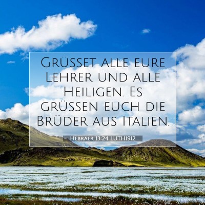 Picture 07 - Hebräer 13:24 LUTH1912 - Grüßet alle eure Lehrer und alle Heiligen. Es - Bible Verse Picture