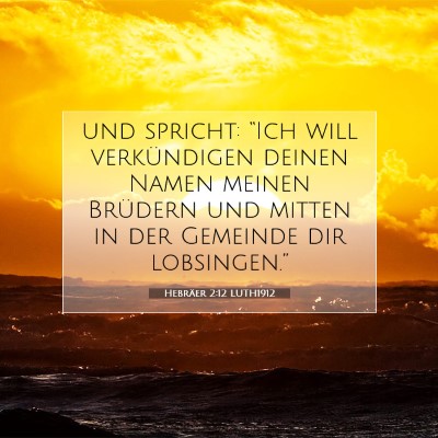 Picture 07 - Hebräer 2:12 LUTH1912 - und spricht: “Ich will verkündigen deinen - Bible Verse Picture