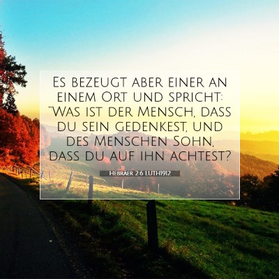 Picture 07 - Hebräer 2:6 LUTH1912 - Es bezeugt aber einer an einem Ort und spricht: - Bible Verse Picture