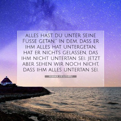 Picture 07 - Hebräer 2:8 LUTH1912 - alles hast du unter seine Füße getan.” In - Bible Verse Picture