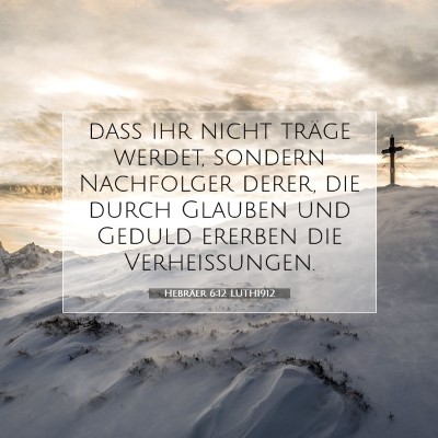 Picture 07 - Hebräer 6:12 LUTH1912 - daß ihr nicht träge werdet, sondern Nachfolger - Bible Verse Picture