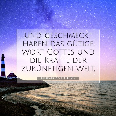 Picture 07 - Hebräer 6:5 LUTH1912 - und geschmeckt haben das gütige Wort Gottes und - Bible Verse Picture