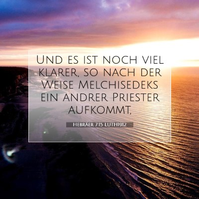 Picture 07 - Hebräer 7:15 LUTH1912 - Und es ist noch viel klarer, so nach der Weise - Bible Verse Picture