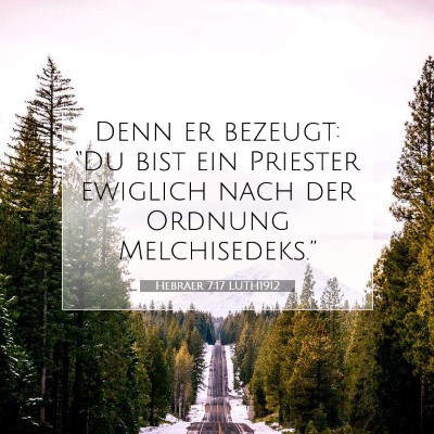 Picture 07 - Hebräer 7:17 LUTH1912 - Denn er bezeugt: “Du bist ein Priester ewiglich - Bible Verse Picture