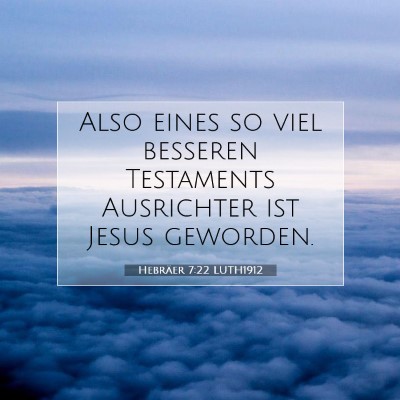 Picture 07 - Hebräer 7:22 LUTH1912 - Also eines so viel besseren Testaments Ausrichter - Bible Verse Picture
