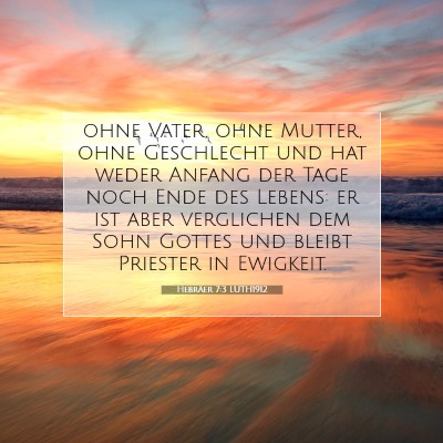Picture 07 - Hebräer 7:3 LUTH1912 - ohne Vater, ohne Mutter, ohne Geschlecht und hat - Bible Verse Picture