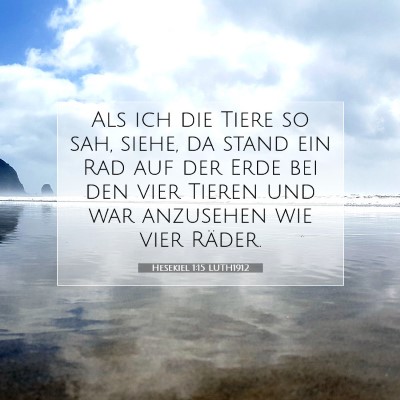 Picture 07 - Hesekiel 1:15 LUTH1912 - Als ich die Tiere so sah, siehe, da stand ein Rad - Bible Verse Picture