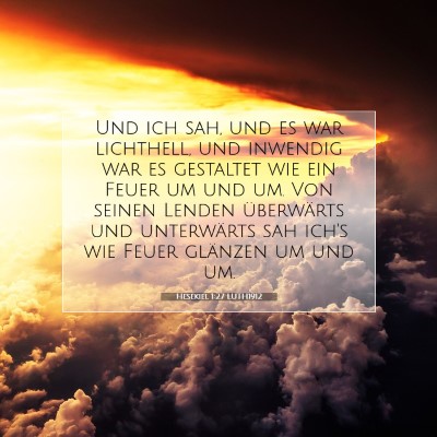 Picture 07 - Hesekiel 1:27 LUTH1912 - Und ich sah, und es war lichthell, und inwendig - Bible Verse Picture