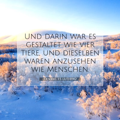 Picture 07 - Hesekiel 1:5 LUTH1912 - Und darin war es gestaltet wie vier Tiere, und - Bible Verse Picture