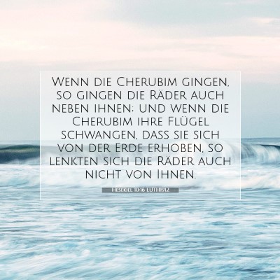 Picture 07 - Hesekiel 10:16 LUTH1912 - Wenn die Cherubim gingen, so gingen die Räder - Bible Verse Picture