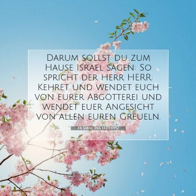 Picture 07 - Hesekiel 14:6 LUTH1912 - Darum sollst du zum Hause Israel sagen: So - Bible Verse Picture