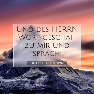 Picture 07 - Hesekiel 15:1 LUTH1912 - Und des HERRN Wort geschah zu mir und - Bible Verse Picture