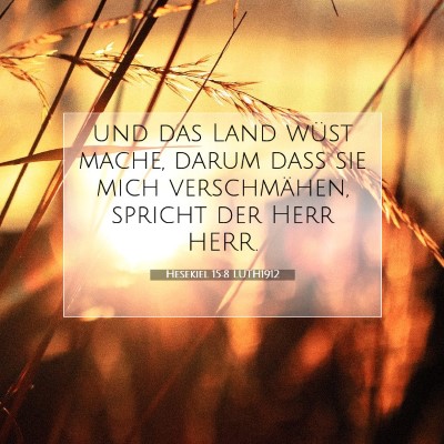 Picture 07 - Hesekiel 15:8 LUTH1912 - und das Land wüst mache, darum daß sie mich - Bible Verse Picture