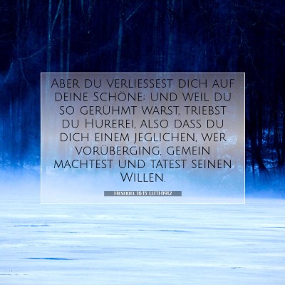 Picture 07 - Hesekiel 16:15 LUTH1912 - Aber du verließest dich auf deine Schöne; und - Bible Verse Picture