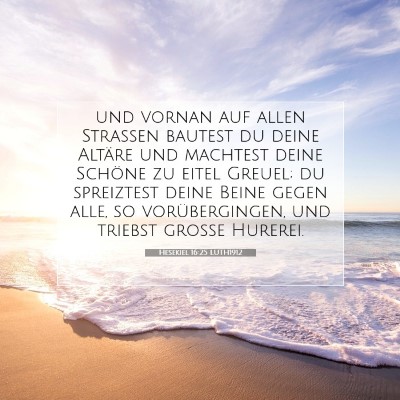 Picture 07 - Hesekiel 16:25 LUTH1912 - und vornan auf allen Straßen bautest du deine - Bible Verse Picture