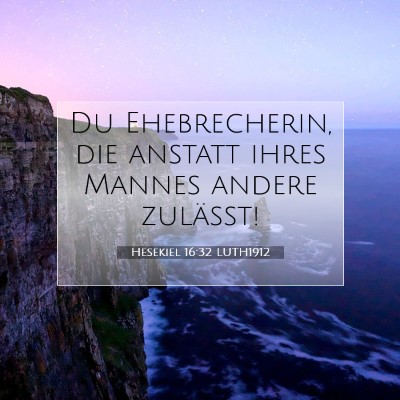 Picture 07 - Hesekiel 16:32 LUTH1912 - Du Ehebrecherin, die anstatt ihres Mannes andere - Bible Verse Picture