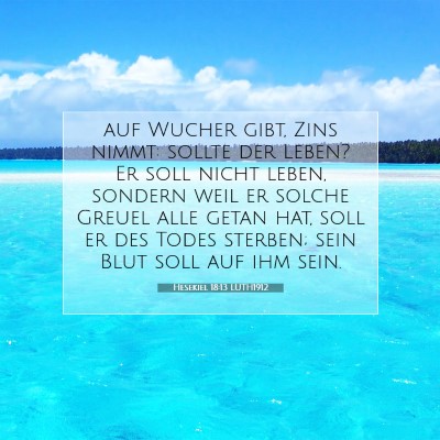 Picture 07 - Hesekiel 18:13 LUTH1912 - auf Wucher gibt, Zins nimmt: sollte der Leben? Er - Bible Verse Picture