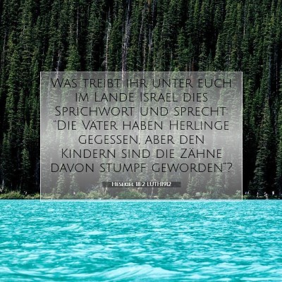Picture 07 - Hesekiel 18:2 LUTH1912 - Was treibt ihr unter euch im Lande Israel dies - Bible Verse Picture