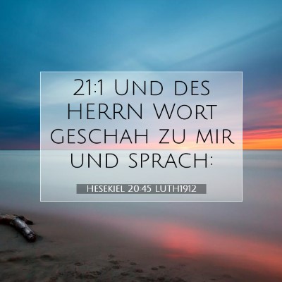 Picture 07 - Hesekiel 20:45 LUTH1912 - 21:1 Und des HERRN Wort geschah zu mir und - Bible Verse Picture